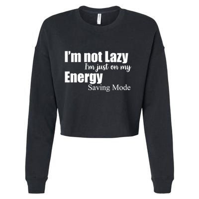 I'm Not Lazy I'm Just On My Energy Saving Mode Cropped Pullover Crew