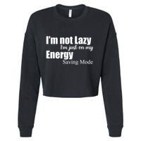 I'm Not Lazy I'm Just On My Energy Saving Mode Cropped Pullover Crew