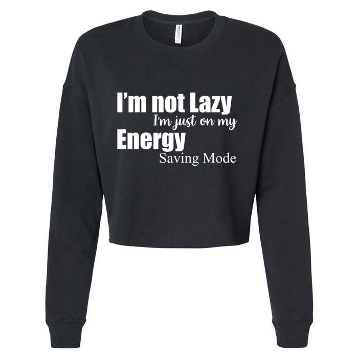 I'm Not Lazy I'm Just On My Energy Saving Mode Cropped Pullover Crew