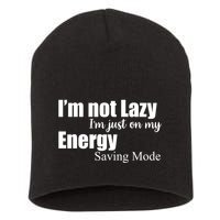 I'm Not Lazy I'm Just On My Energy Saving Mode Short Acrylic Beanie