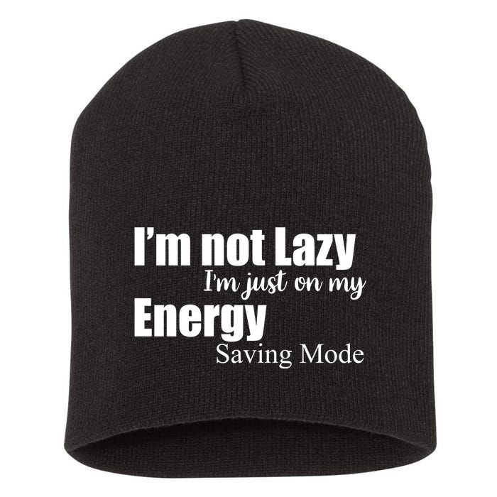I'm Not Lazy I'm Just On My Energy Saving Mode Short Acrylic Beanie