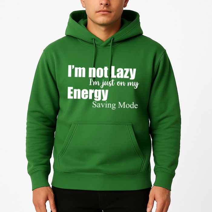 I'm Not Lazy I'm Just On My Energy Saving Mode Hoodie