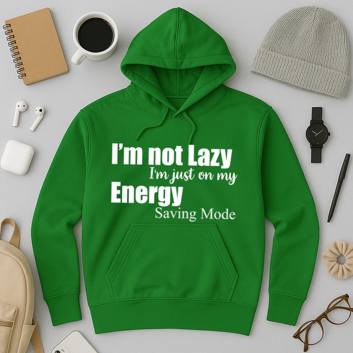 I'm Not Lazy I'm Just On My Energy Saving Mode Hoodie