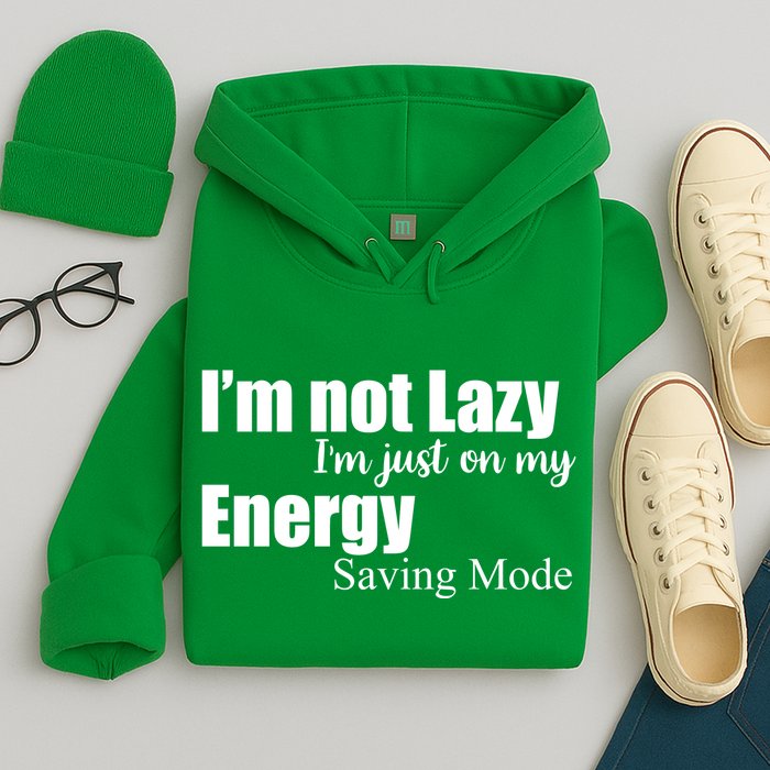 I'm Not Lazy I'm Just On My Energy Saving Mode Hoodie