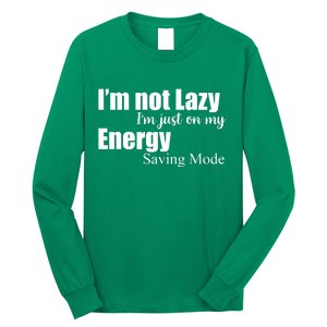 I'm Not Lazy I'm Just On My Energy Saving Mode Long Sleeve Shirt