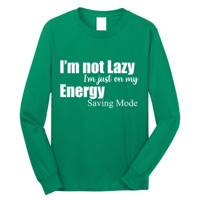 I'm Not Lazy I'm Just On My Energy Saving Mode Long Sleeve Shirt