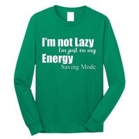 I'm Not Lazy I'm Just On My Energy Saving Mode Long Sleeve Shirt