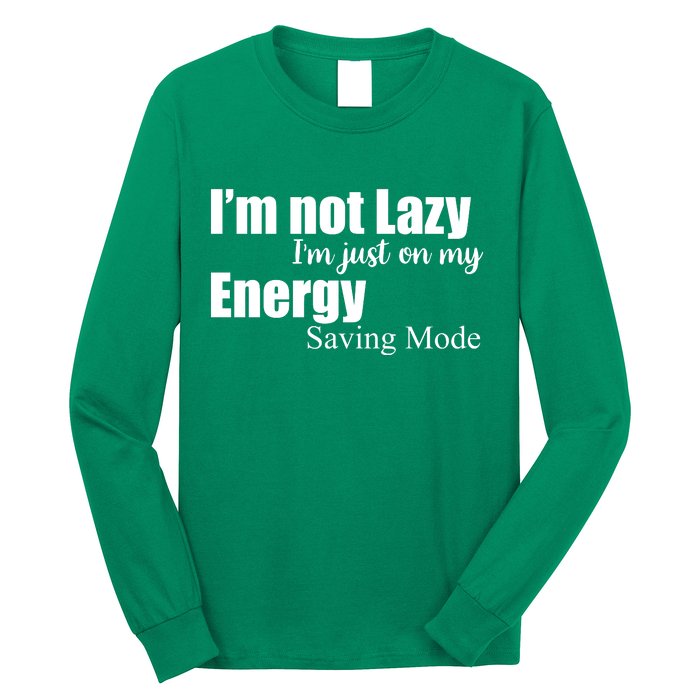 I'm Not Lazy I'm Just On My Energy Saving Mode Long Sleeve Shirt