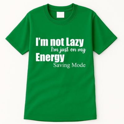 I'm Not Lazy I'm Just On My Energy Saving Mode Tall T-Shirt