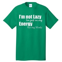 I'm Not Lazy I'm Just On My Energy Saving Mode Tall T-Shirt