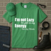 I'm Not Lazy I'm Just On My Energy Saving Mode Tall T-Shirt
