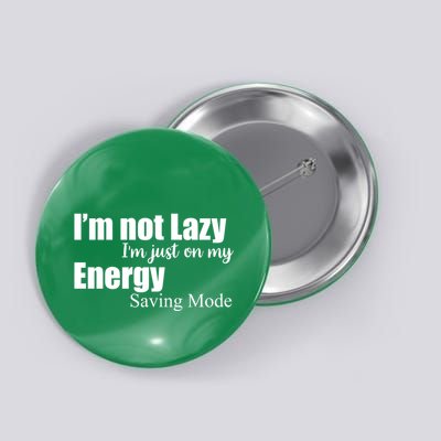 I'm Not Lazy I'm Just On My Energy Saving Mode Button