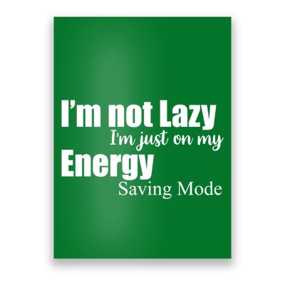 I'm Not Lazy I'm Just On My Energy Saving Mode Poster