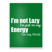 I'm Not Lazy I'm Just On My Energy Saving Mode Poster