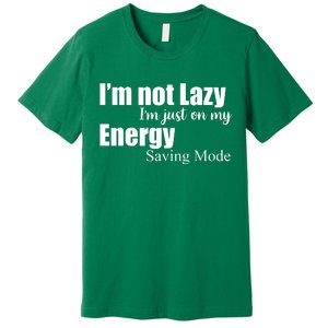 I'm Not Lazy I'm Just On My Energy Saving Mode Premium T-Shirt