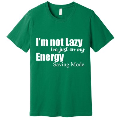 I'm Not Lazy I'm Just On My Energy Saving Mode Premium T-Shirt