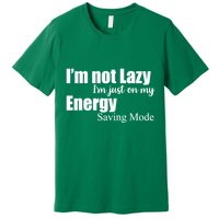 I'm Not Lazy I'm Just On My Energy Saving Mode Premium T-Shirt