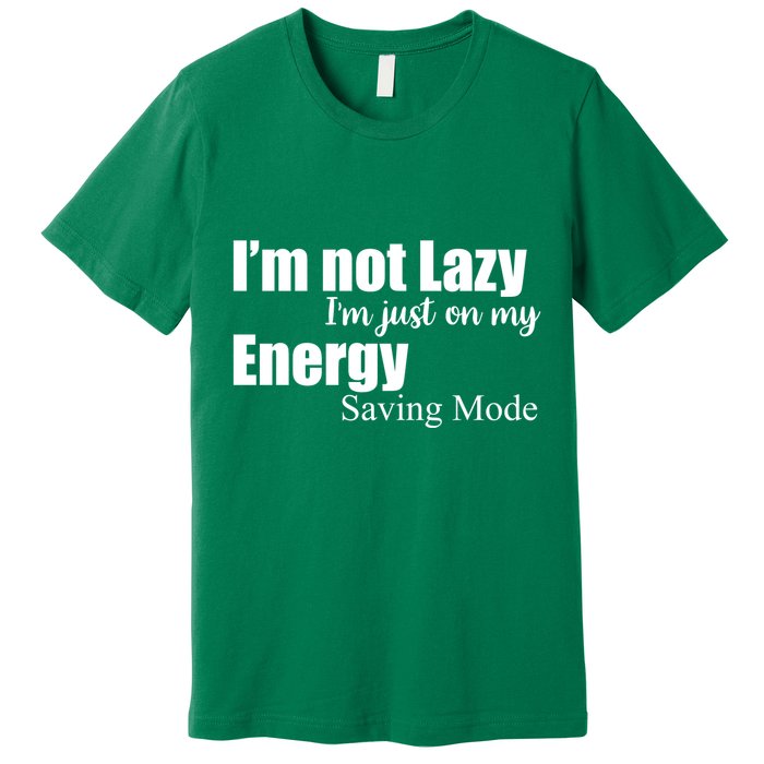 I'm Not Lazy I'm Just On My Energy Saving Mode Premium T-Shirt