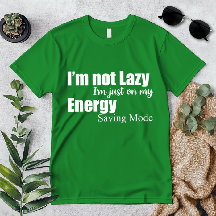 I'm Not Lazy I'm Just On My Energy Saving Mode Premium T-Shirt