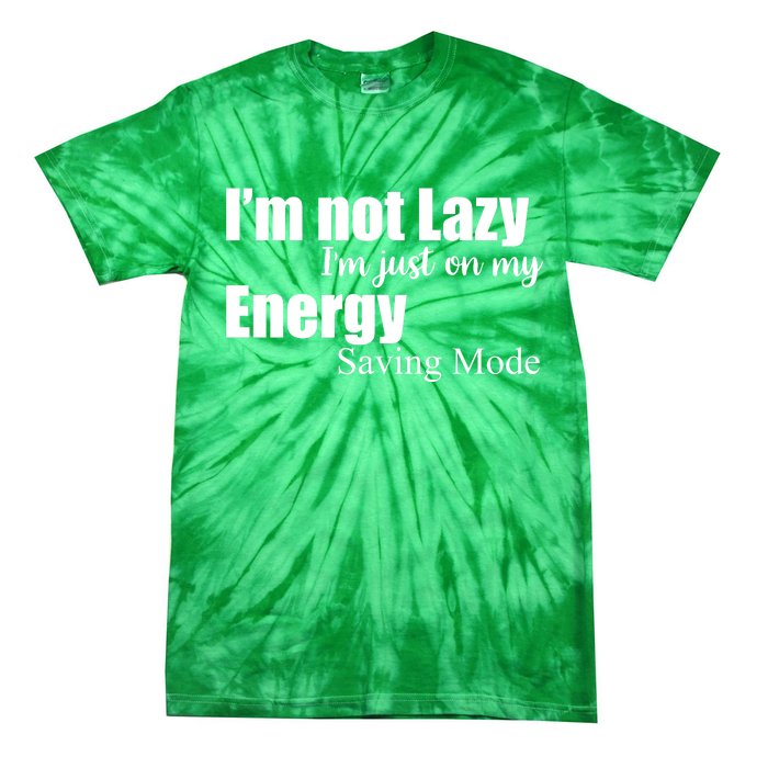 I'm Not Lazy I'm Just On My Energy Saving Mode Tie-Dye T-Shirt