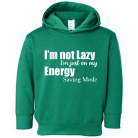 I'm Not Lazy I'm Just On My Energy Saving Mode Toddler Hoodie