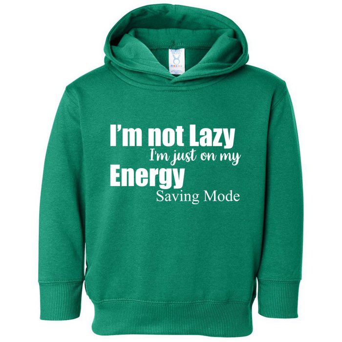 I'm Not Lazy I'm Just On My Energy Saving Mode Toddler Hoodie