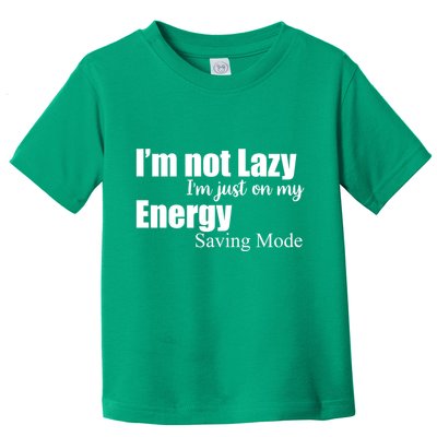 I'm Not Lazy I'm Just On My Energy Saving Mode Toddler T-Shirt