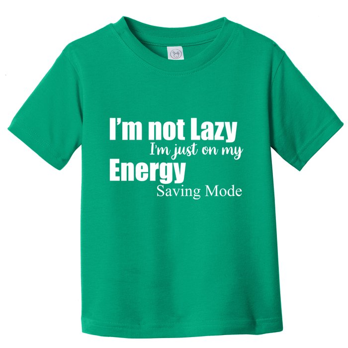 I'm Not Lazy I'm Just On My Energy Saving Mode Toddler T-Shirt