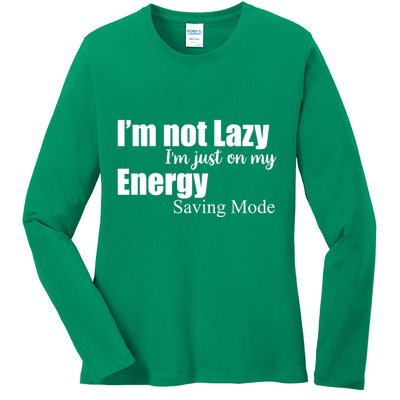 I'm Not Lazy I'm Just On My Energy Saving Mode Ladies Long Sleeve Shirt