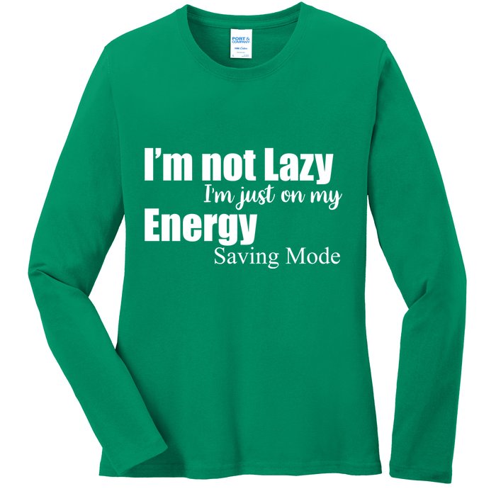 I'm Not Lazy I'm Just On My Energy Saving Mode Ladies Long Sleeve Shirt