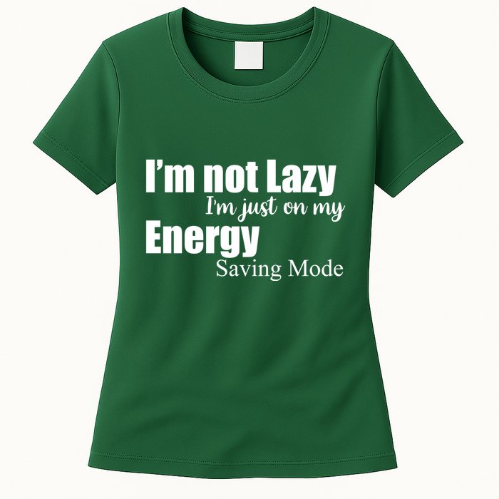 I'm Not Lazy I'm Just On My Energy Saving Mode Womens T-Shirt