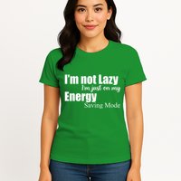 I'm Not Lazy I'm Just On My Energy Saving Mode Womens T-Shirt