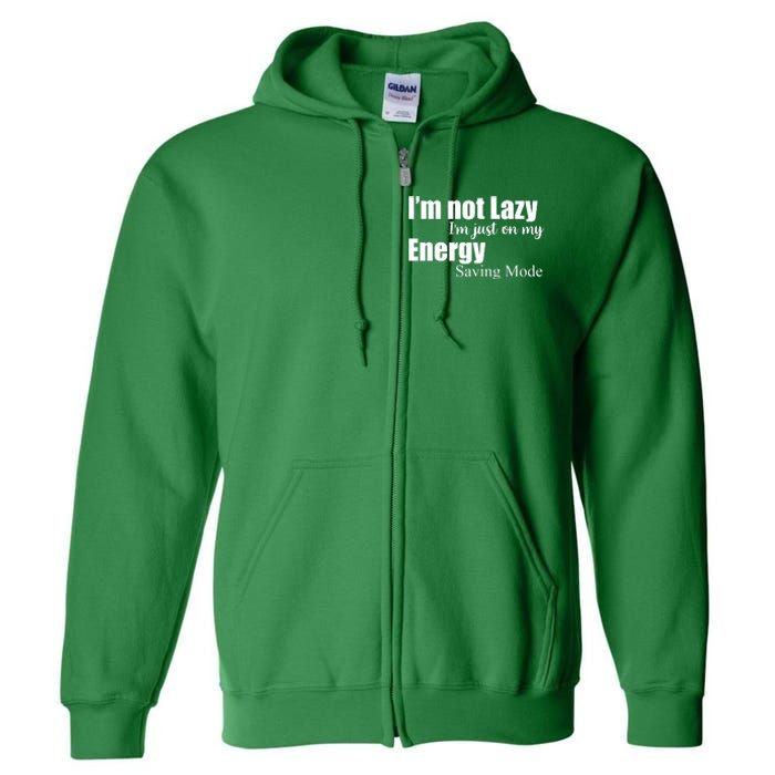 I'm Not Lazy I'm Just On My Energy Saving Mode Full Zip Hoodie