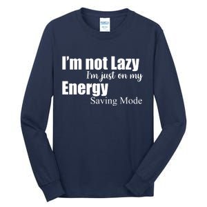 I'm Not Lazy I'm Just On My Energy Saving Mode Tall Long Sleeve T-Shirt