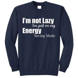 I'm Not Lazy I'm Just On My Energy Saving Mode Tall Sweatshirt