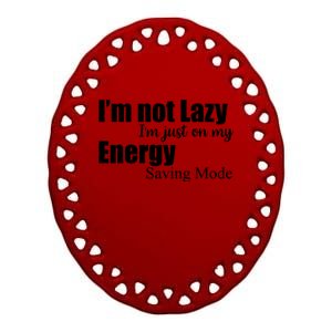 I'm Not Lazy I'm Just On My Energy Saving Mode Ceramic Oval Ornament