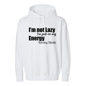 I'm Not Lazy I'm Just On My Energy Saving Mode Garment-Dyed Fleece Hoodie