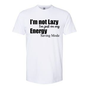 I'm Not Lazy I'm Just On My Energy Saving Mode Softstyle CVC T-Shirt