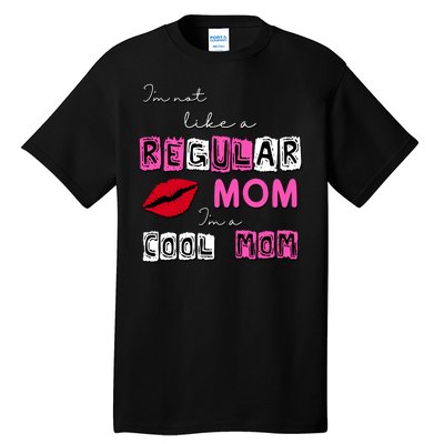 IM Not Like A Regular Mom IM A Coolmom Tall T-Shirt