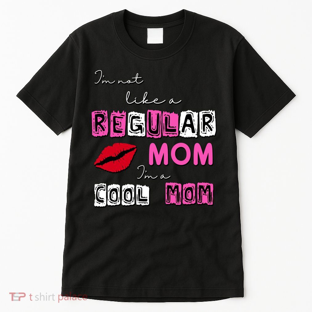 IM Not Like A Regular Mom IM A Coolmom Tall T-Shirt