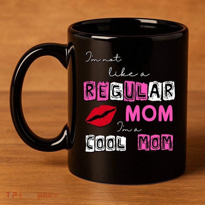 IM Not Like A Regular Mom IM A Coolmom 11oz C Handle Ceramic Mug