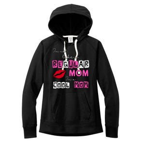 IM Not Like A Regular Mom IM A Coolmom Women's Fleece Hoodie