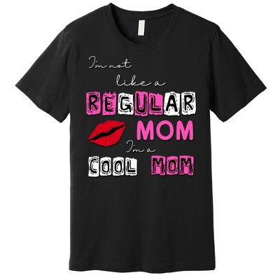 IM Not Like A Regular Mom IM A Coolmom Premium T-Shirt