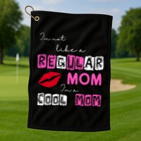 IM Not Like A Regular Mom IM A Coolmom Golf Towel