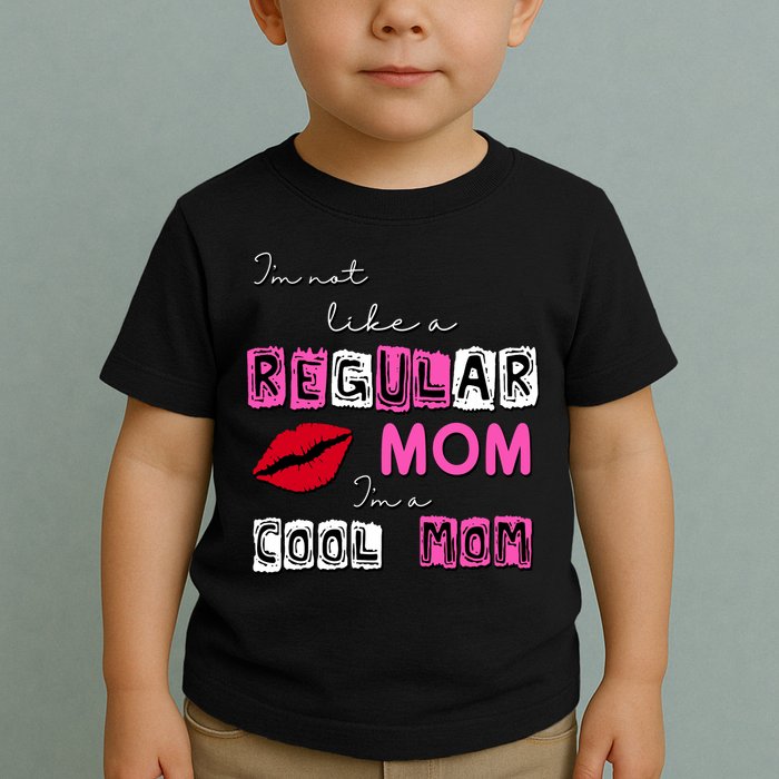 IM Not Like A Regular Mom IM A Coolmom Toddler T-Shirt