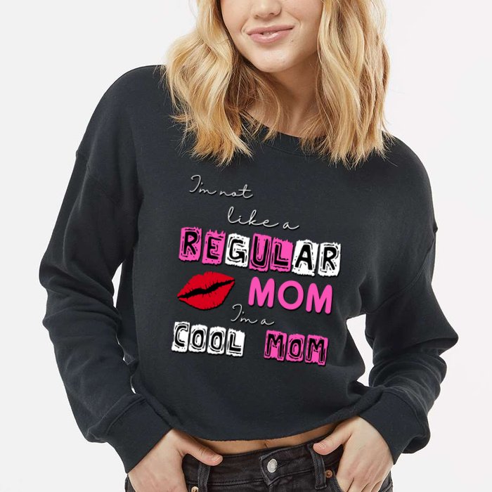 IM Not Like A Regular Mom IM A Coolmom Cropped Pullover Crew