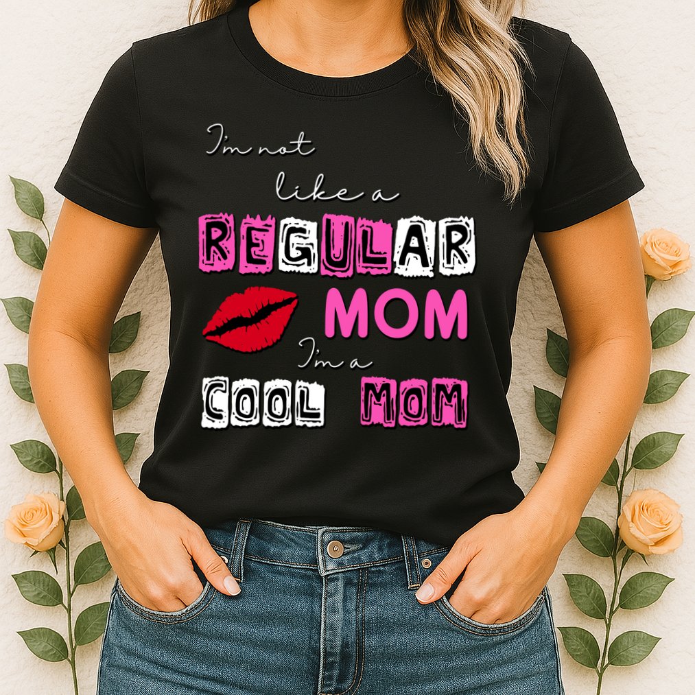 IM Not Like A Regular Mom IM A Coolmom Womens T-Shirt