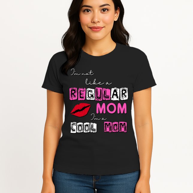 IM Not Like A Regular Mom IM A Coolmom Womens T-Shirt