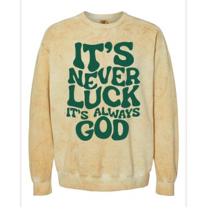 ItS Never Luck ItS Always God Colorblast Crewneck Sweatshirt