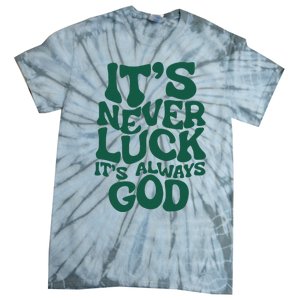 ItS Never Luck ItS Always God Tie-Dye T-Shirt